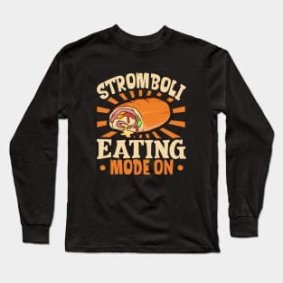 Stromboli Eating Mode On - Stromboli Long Sleeve T-Shirt